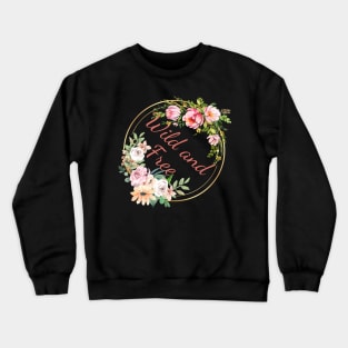 Wild and Free - Floral Quote Crewneck Sweatshirt